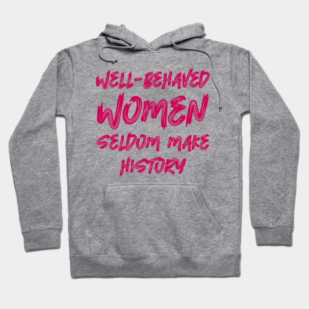 Well-behaved women seldom make history Hoodie by colorsplash